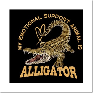 Alligator is my Emotional Support Animal Posters and Art